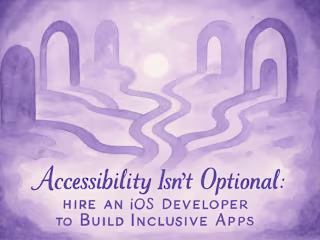 Accessibility Isn’t Optional: Hire an iOS Developer to Build Inclusive Apps