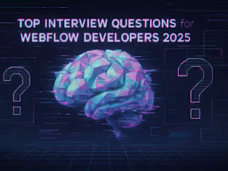 Top Interview Questions for Webflow Developers (Technical & Behavioral) in 2025