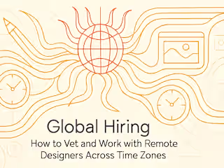 Global Hiring: How to Vet and Work with Remote Designers Across Time Zones