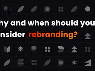 Why & When Should You Consider Rebranding