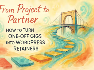 From Project to Partner: How to Turn One-Off Gigs into WordPress Retainers