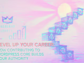 Level Up Your Career: How Contributing to WordPress Core Builds Your Authority