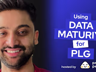 Using Data Maturity Models for PLG w/ Joy Chatterjee, Lead Data…