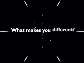 What Makes you different ?