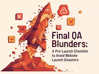 Final QA Blunders: A Pre-Launch Checklist to Avoid Website Launch Disasters