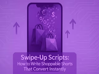Swipe-Up Scripts: How to Write Shoppable Shorts That Convert Instantly