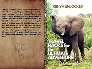 KENYA UNLOCKED: Travel Hacks for the Ultimate Adventure