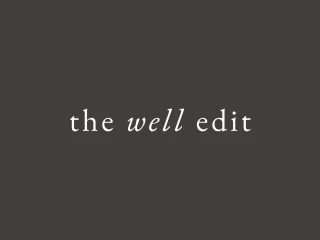 The Well Edit - wellness newsletter