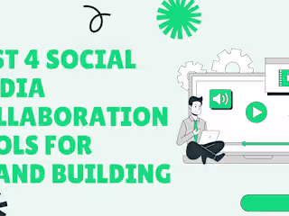 Best 4 Social Media Collaboration Tools for Brand Building