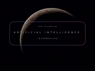 The Future of AI in Everyday Life