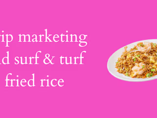 Drip marketing and surf & turf fried rice