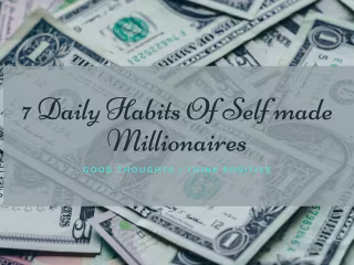 7 Daily Habits Of Self made Millionaires
