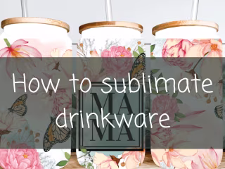 How to Sublimate Drinkware: A Beginner’s Guide
