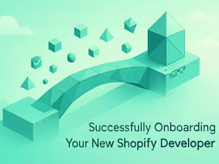 Successfully Onboarding Your New Shopify Developer: A Checklist for Seamless Integration