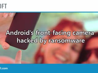 Ransomware hacks Android’s front-facing camera to take embarras…