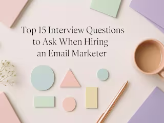 Top 15 Interview Questions to Ask When Hiring an Email Marketer