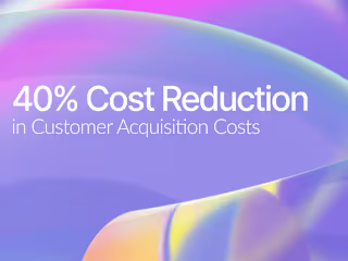 Reducing Customer Acquisition Cost by 40%