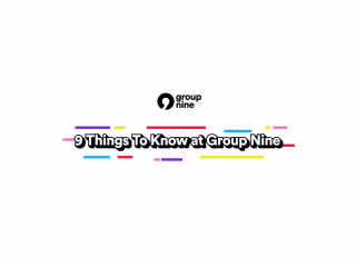 9 Things to Know at Group Nine