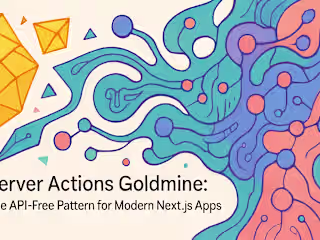 Server Actions Goldmine: The API-Free Pattern for Modern Next.js Apps