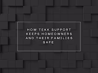How Tekk Support keeps Homeowners and their Families Safe