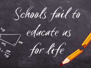 Schools fail to educate us for life 