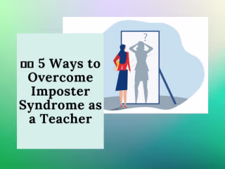 👩‍🏫 5 Ways to Overcome Imposter Syndrome as a Teacher