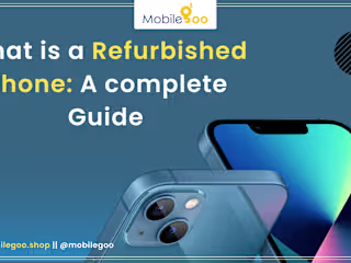 What is a Refurbished Mobile Phone: A Complete Guide
