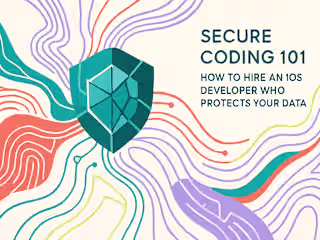 Secure Coding 101: How to Hire an iOS Developer Who Protects Your Data
