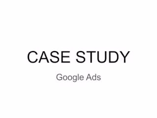 CASE STUDY-Google Ads
