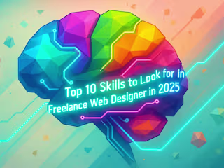 Top 10 Skills to Look for in a Freelance Web Designer in 2025