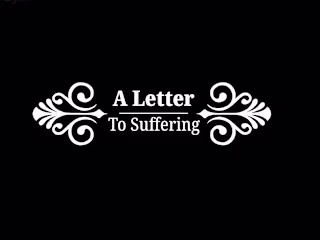 A Letter to Suffering