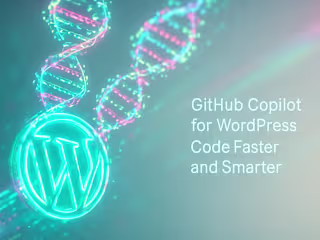 GitHub Copilot for WordPress: Code Faster and Smarter