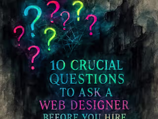 10 Crucial Questions to Ask a Web Designer Before You Hire