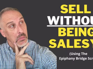 How To Sell Without Being Salesy [Epiphany Bridge Script]