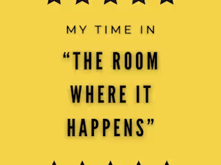 My Time in “The Room Where It Happens”