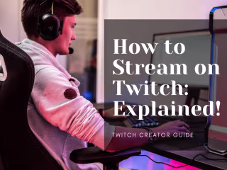 How to Stream on Twitch: Explained