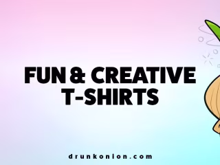 Fun & Creative T-Shirts | Shop Online | Drunk Onion