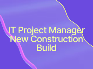 IT Project Manager - New Construction Build