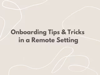 Onboarding Tips & Tricks in a Remote Setting