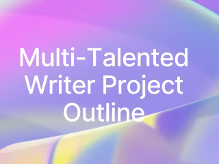 Multi-Talented Writer Project Outline