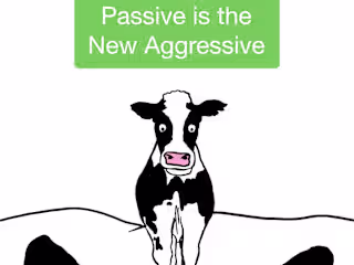 Passive is the New Aggressive