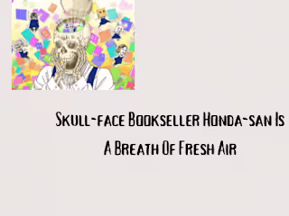 Skull-face Bookseller Honda-san Is A Breath Of Fresh Air
