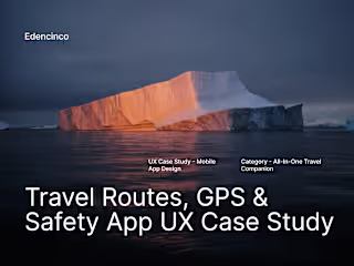 UX Case Study for Travel Routes, GPS & Safety Mobile App Design.