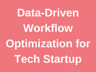 Data-Driven Workflow Optimization for Tech Startup
