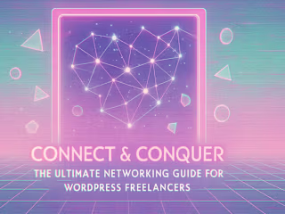 Connect & Conquer: The Ultimate Networking Guide for WordPress Freelancers