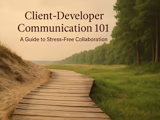 Client-Developer Communication 101: A Guide to Stress-Free Collaboration