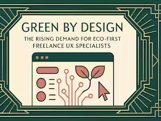 Green by Design: The Rising Demand for Eco-First Freelance UX Specialists