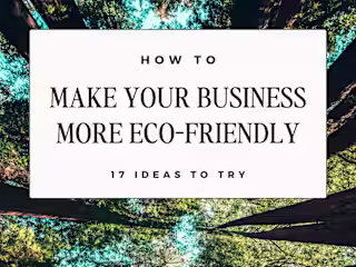 How to Make Your Small Business More Eco-Friendly & Sustainable…