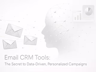 Email CRM Tools: The Secret to Data-Driven, Personalized Campaigns