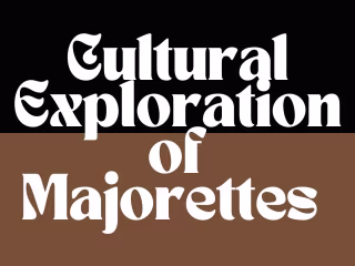 A Cultural Exploration of Majorettes